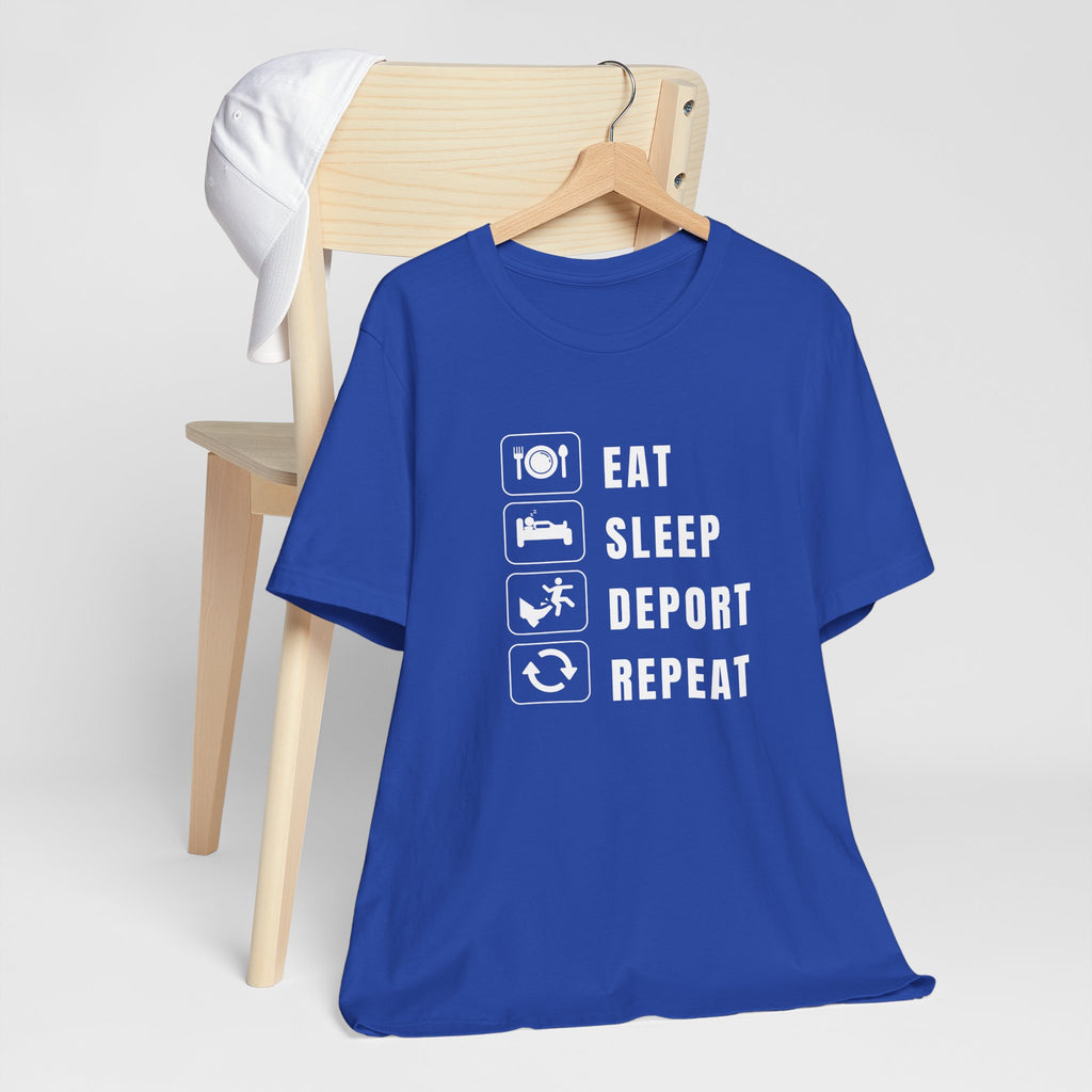 Eat, Sleep, Deport, Repeat T Shirt