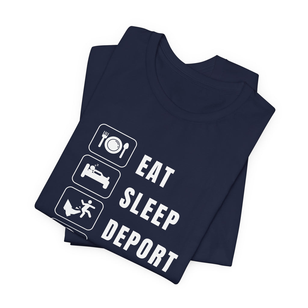 Eat, Sleep, Deport, Repeat T Shirt