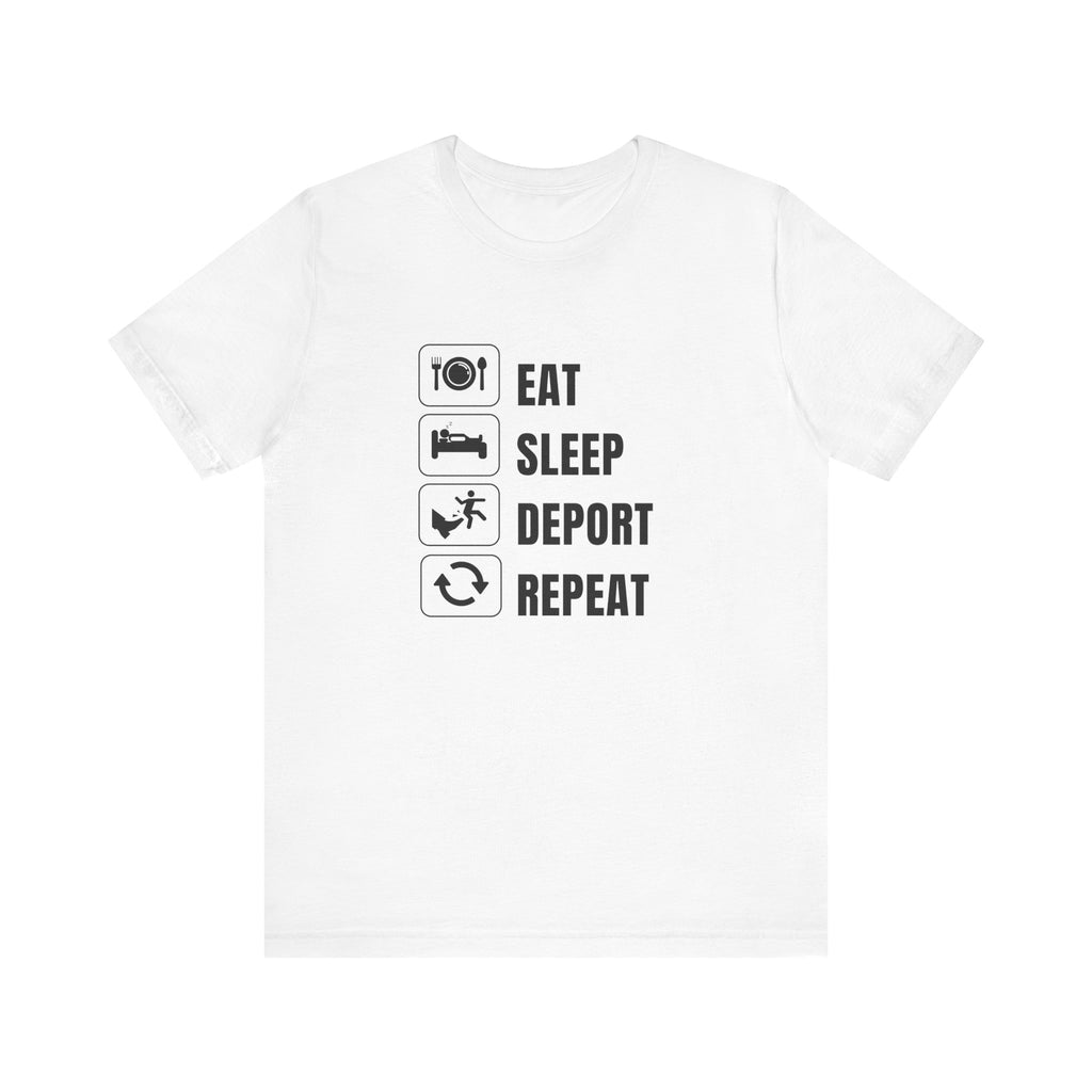 Eat, Sleep, Deport, Repeat T Shirt