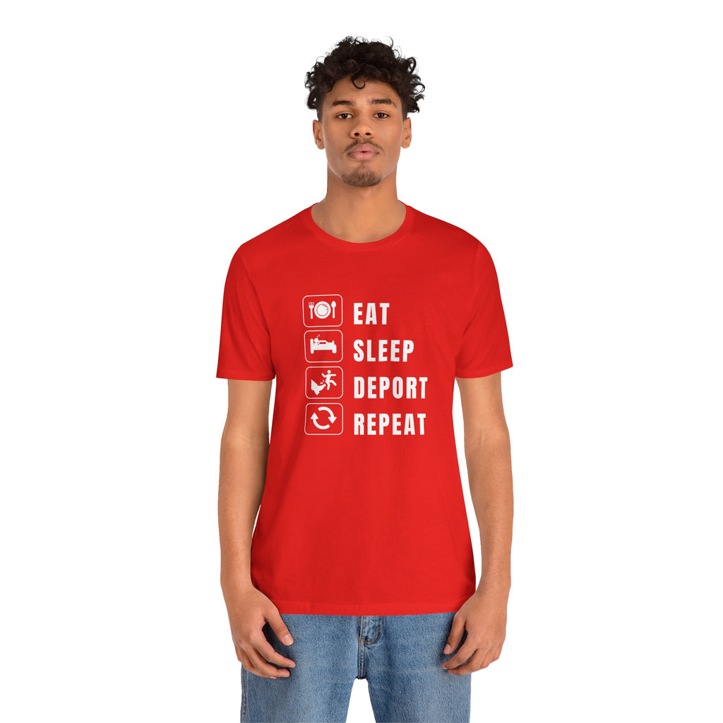 Eat, Sleep, Deport, Repeat T Shirt