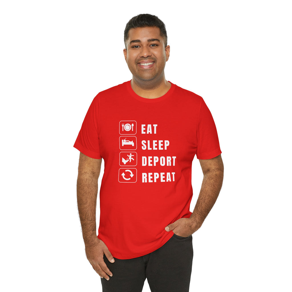 Eat, Sleep, Deport, Repeat T Shirt