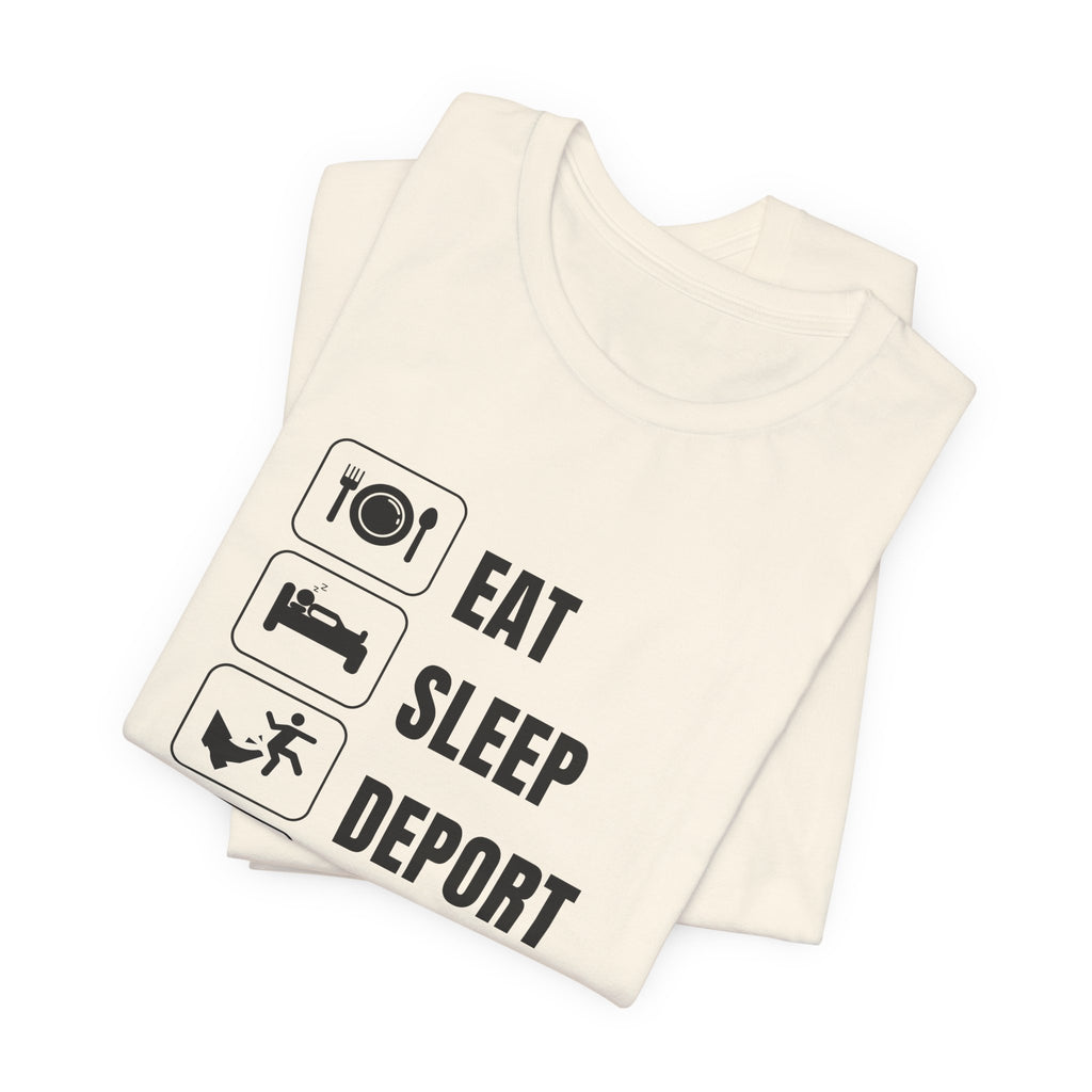 Eat, Sleep, Deport, Repeat T Shirt
