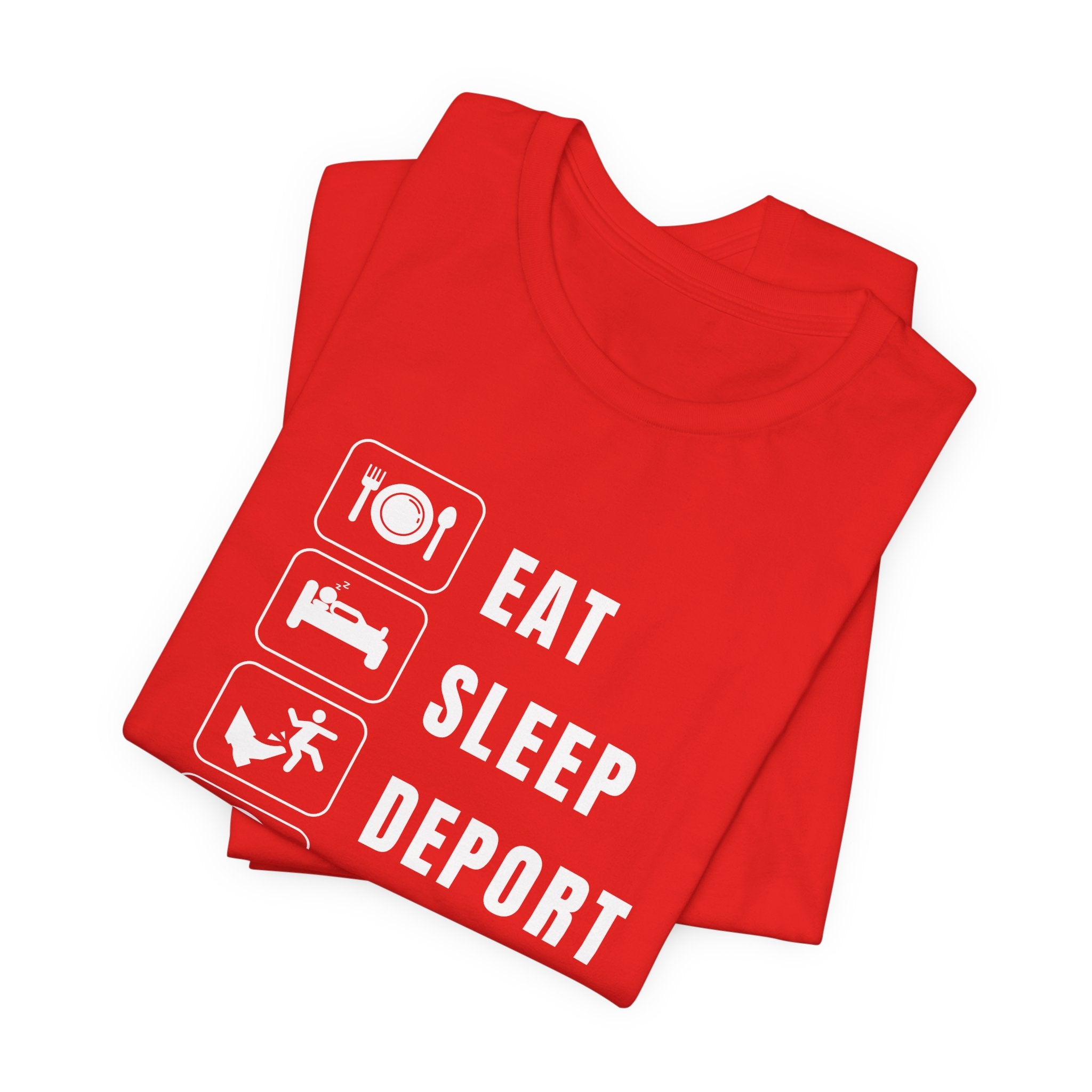 Eat, Sleep, Deport, Repeat T Shirt