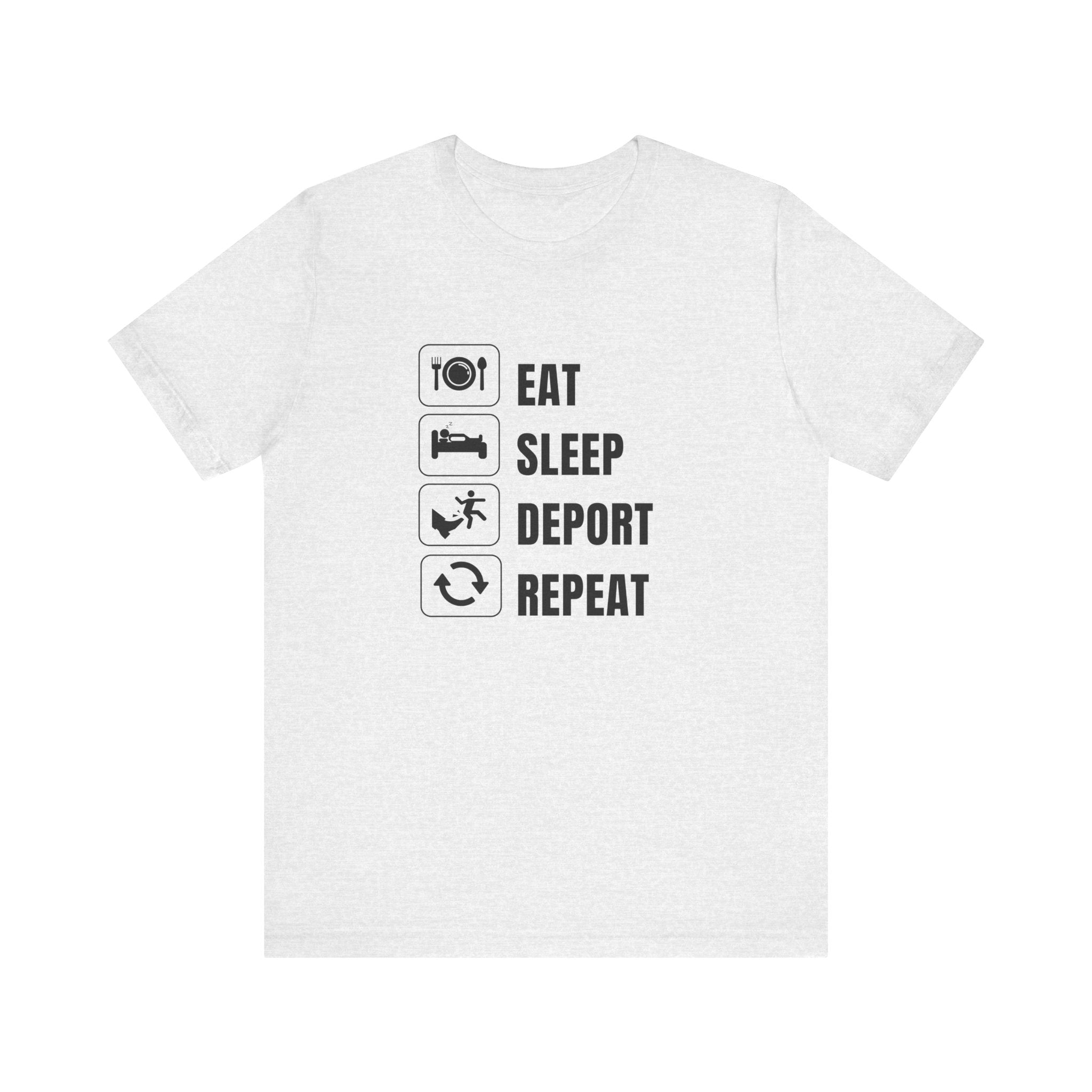 Eat, Sleep, Deport, Repeat T Shirt