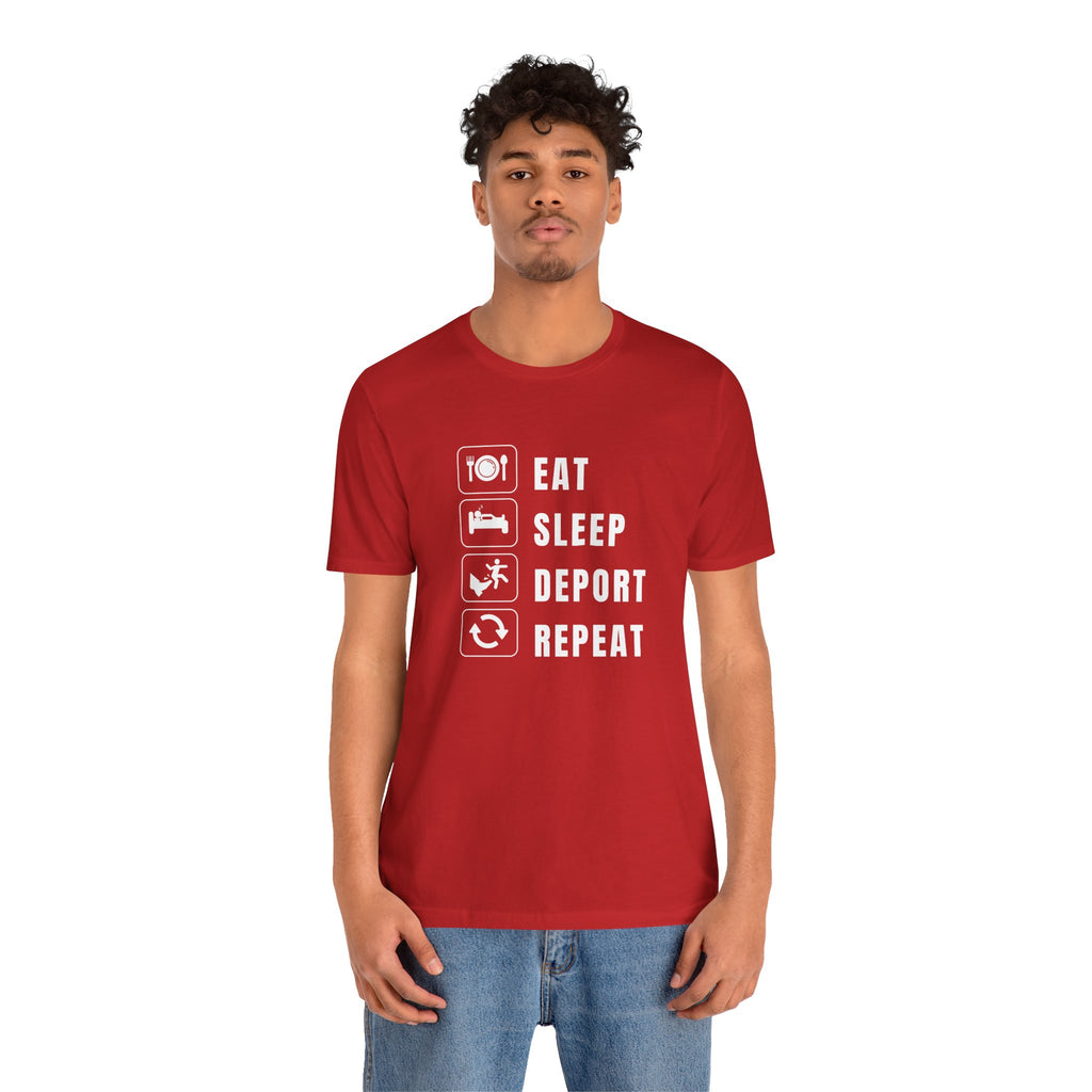Eat, Sleep, Deport, Repeat T Shirt
