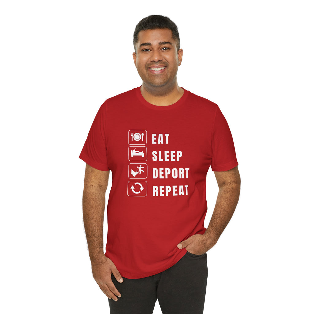 Eat, Sleep, Deport, Repeat T Shirt
