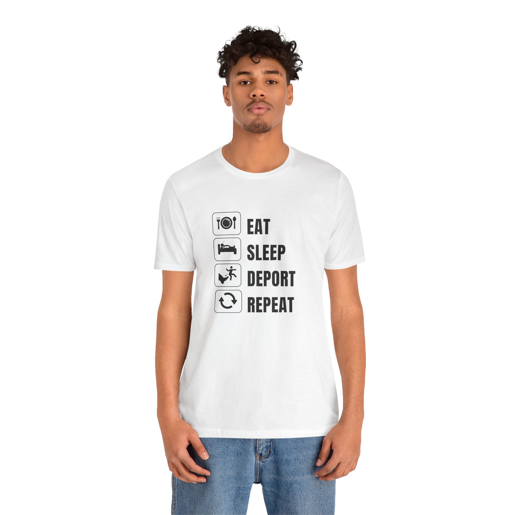 Eat, Sleep, Deport, Repeat T Shirt