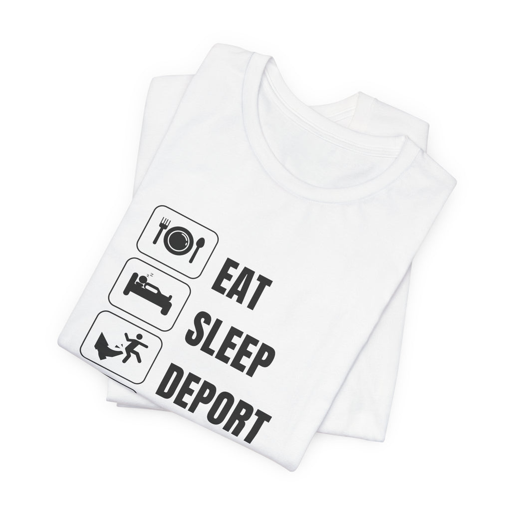 Eat, Sleep, Deport, Repeat T Shirt