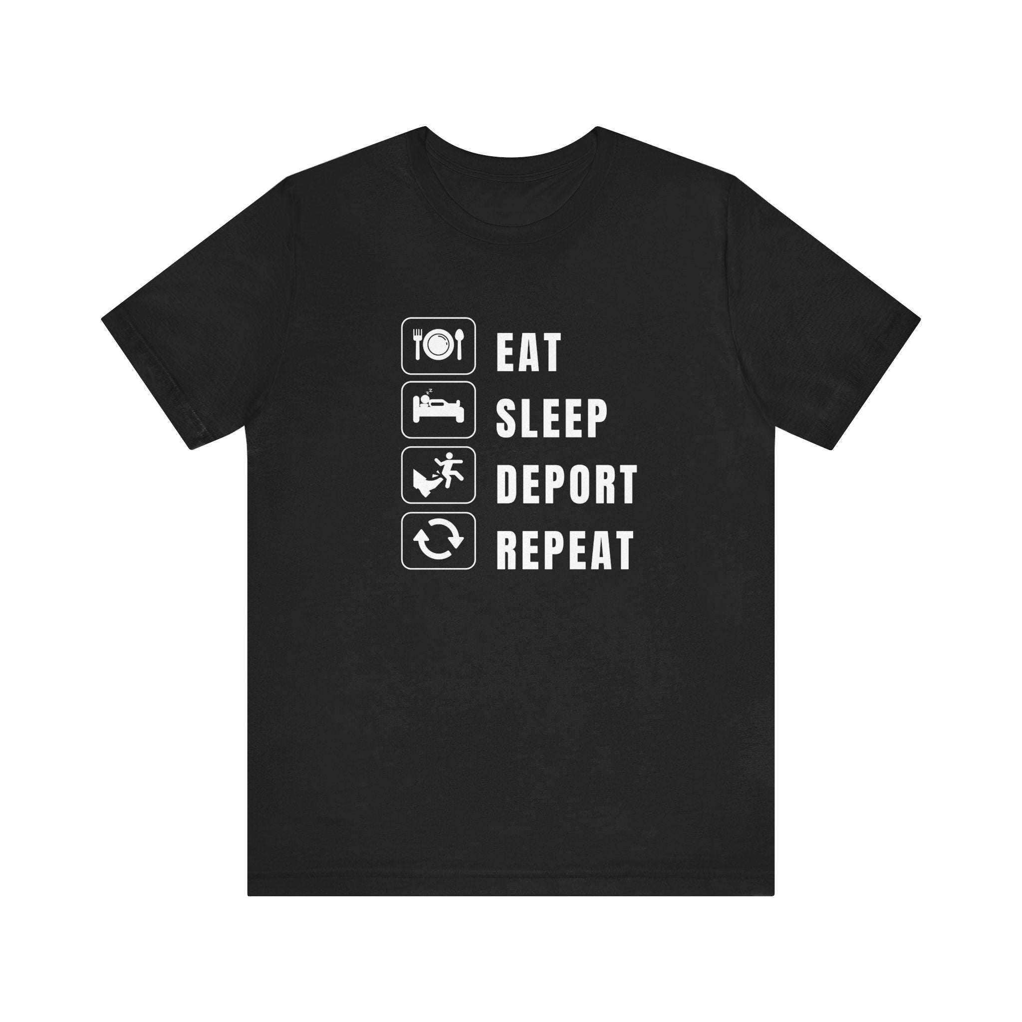 Eat, Sleep, Deport, Repeat T Shirt