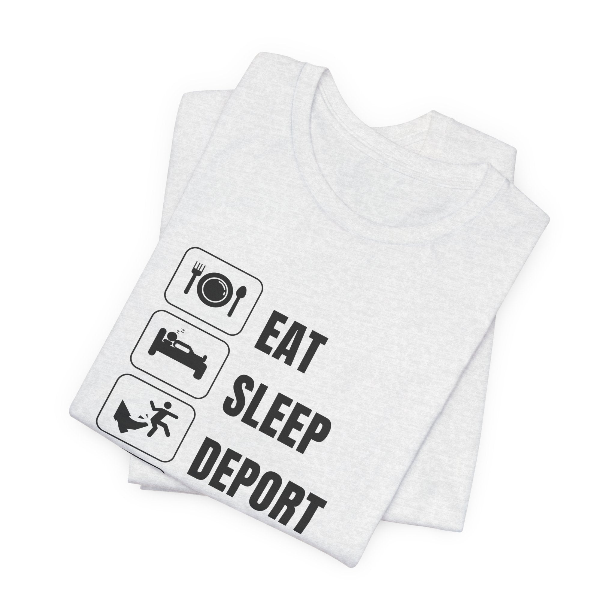 Eat, Sleep, Deport, Repeat T Shirt