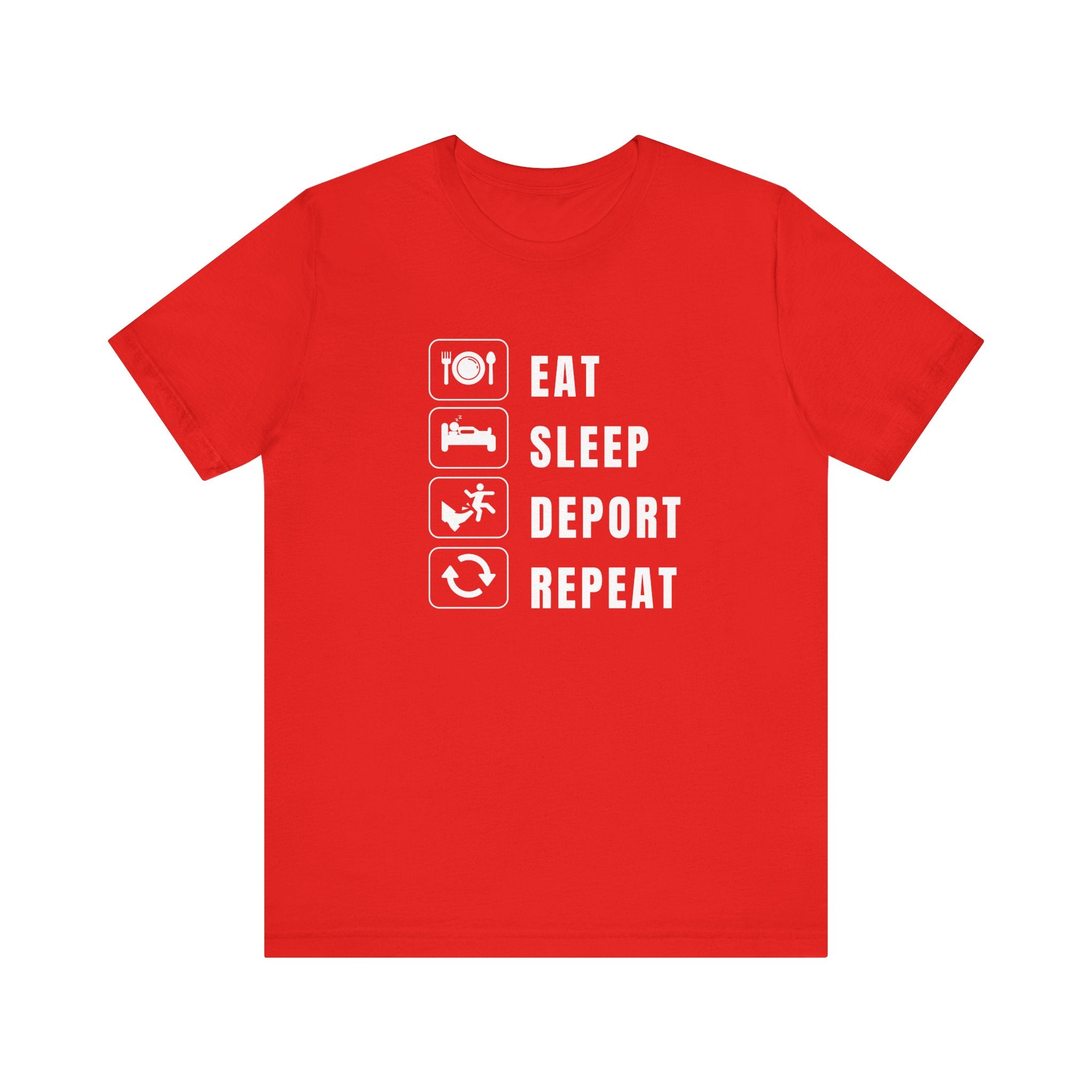 Eat, Sleep, Deport, Repeat T Shirt