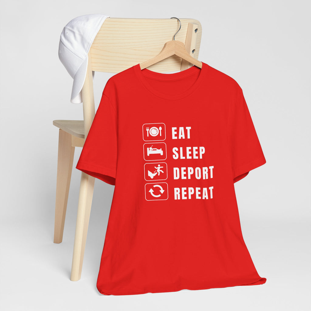 Eat, Sleep, Deport, Repeat T Shirt